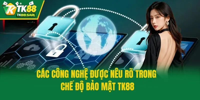 Chế Độ Bảo Mật TK88 3 Các công nghệ được nêu rõ trong chế độ bảo mật TK88