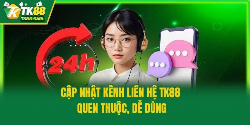 Liên hệ TK88 2 Cập nhật kênh liên hệ TK88 quen thuộc, dễ dùng