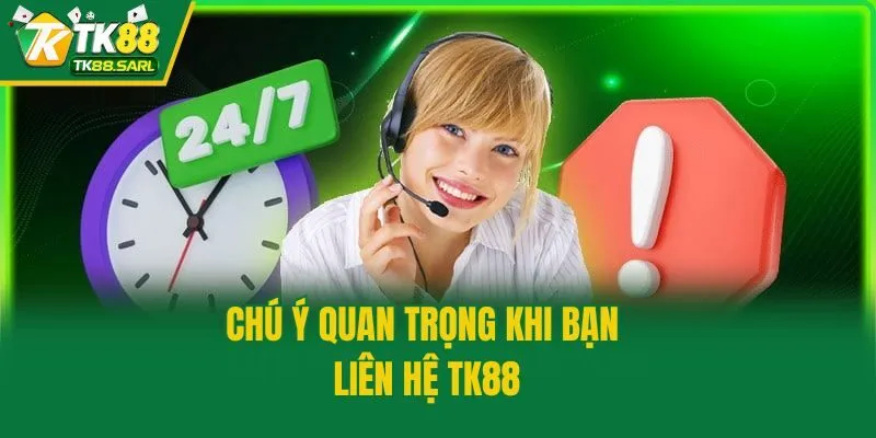 Liên hệ TK88 3 Chú ý quan trọng khi bạn liên hệ TK88