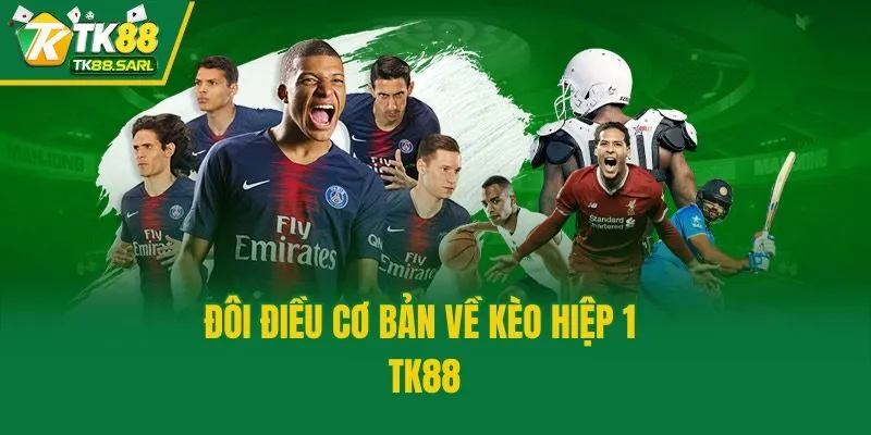 Kèo Hiệp 1 TK88: Kinh Nghiệm Cược Tối Ưu Cơ Hội Thắng 2 Đôi điều cơ bản về kèo hiệp 1 TK88
