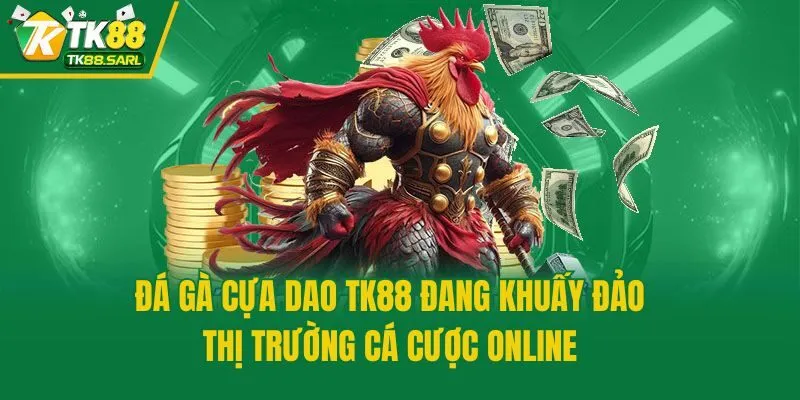 Đá Gà Cựa Dao Tk88 - Sân Chơi Sống Còn Của Những Chiến Kê 2 Đá gà cựa dao TK88 đang khuấy đảo thị trường cá cược online