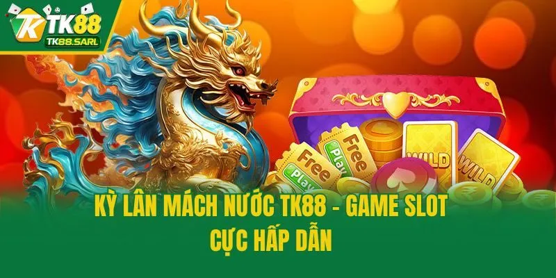Kỳ Lân Mách Nước TK88 - Game Nổ Hũ Đáng Chơi Nhất Hiện Nay 2 Kỳ Lân Mách Nước TK88 - Game slot cực hấp dẫn