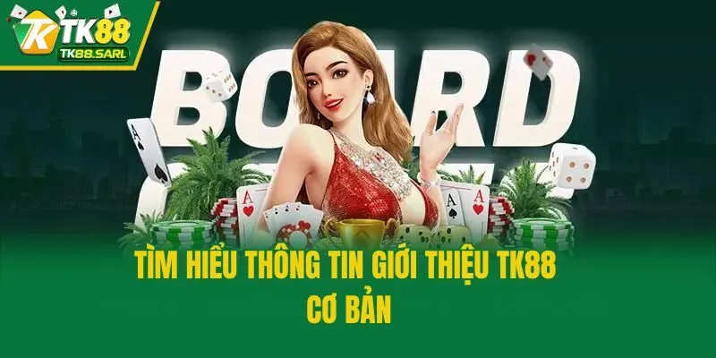 Giới thiệu TK88 1 Tìm hiểu thông tin giới thiệu TK88 cơ bản