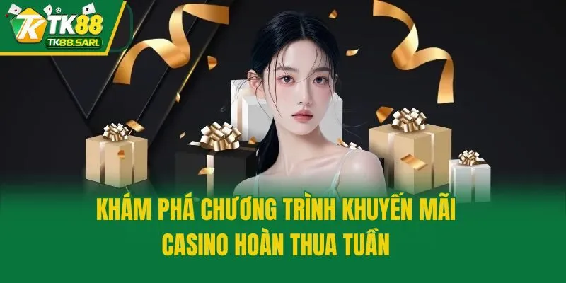 Khuyến Mãi Casino Hoàn Thua Tuần - Ưu Đãi Hấp Dẫn Tại TK88 2 Khám phá chương trình khuyến mãi casino hoàn thua tuần