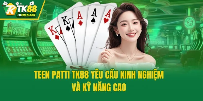 Teen Patti Tk88 - Sân Chơi Đỏ Đen Đấu Trí Đỉnh Cao 3 Teen Patti TK88 yêu cầu kinh nghiệm và kỹ năng cao