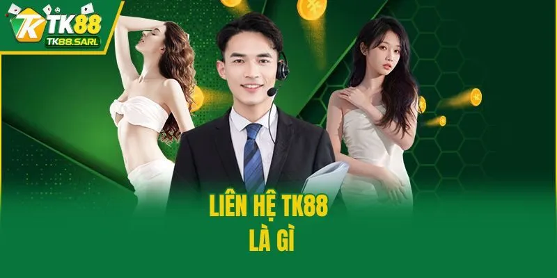 Liên hệ TK88 1 Liên hệ TK88 là gì