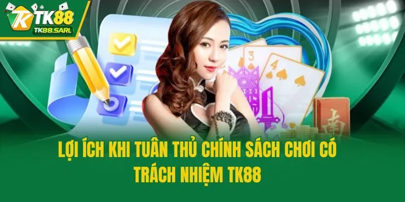Chơi có trách nhiệm TK88 3 Lợi ích khi tuân thủ chính sách chơi có trách nhiệm TK88