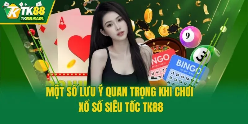 Xổ Số Siêu Tốc TK88 - Chơi Ngay Săn Thưởng Từng Khoảnh Khắc 4 Một số lưu ý quan trọng khi chơi xổ số siêu tốc TK88