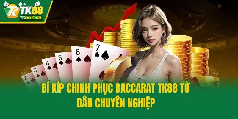 Baccarat TK88 - Luật Chơi Cơ Bản Và Bí Quyết Luôn Thắng 4 Bí kíp chinh phục Baccarat TK88 từ dân chuyên nghiệp