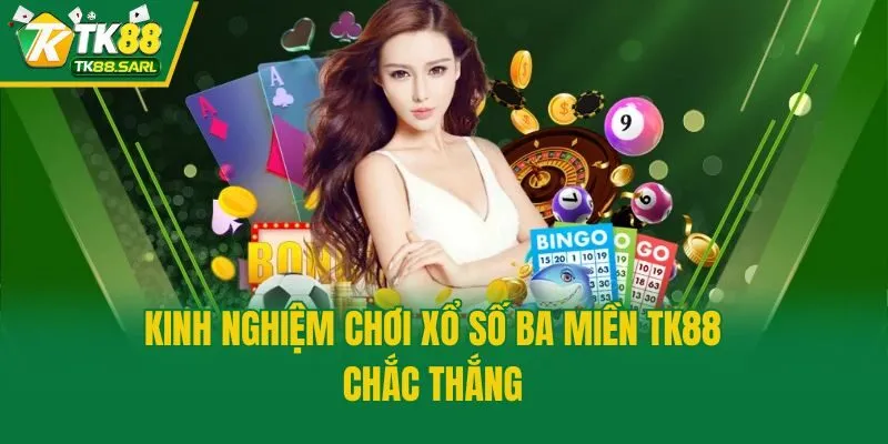 Xổ Số Ba Miền TK88 - Bí Quyết Chọn Số May Mắn Chuẩn Cao Thủ 4 Kinh nghiệm chơi xổ số ba miền TK88 chắc thắng
