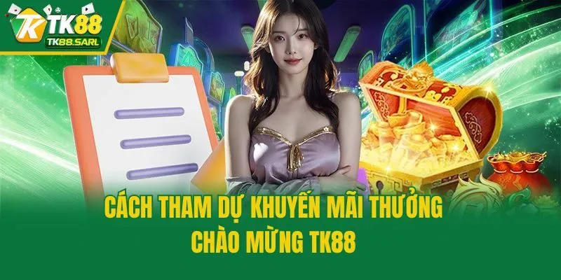 Khuyến Mãi Thưởng Chào Mừng: Ưu Đãi Thịnh Hành Tại TK88 3 Cách tham dự khuyến mãi thưởng chào mừng TK88