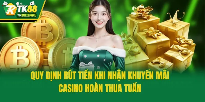 Khuyến Mãi Casino Hoàn Thua Tuần - Ưu Đãi Hấp Dẫn Tại TK88 4 Quy định rút tiền khi nhận khuyến mãi casino hoàn thua tuần