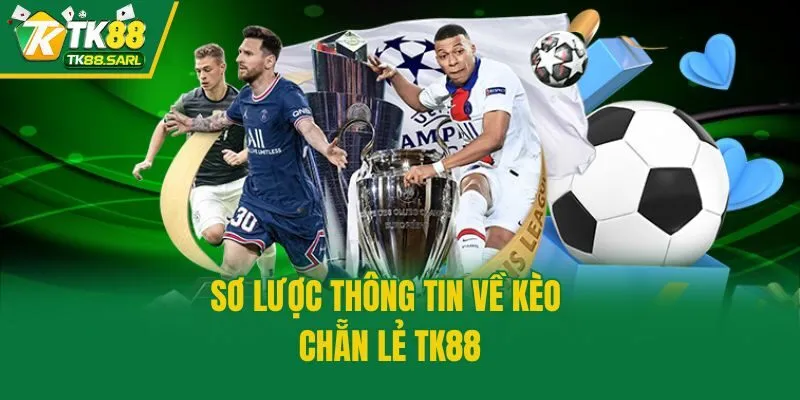 Kèo Chẵn Lẻ TK88 - Quy Tắc Chơi Và Kinh Nghiệm Thắng Lớn 2 Sơ lược thông tin về kèo chẵn lẻ TK88