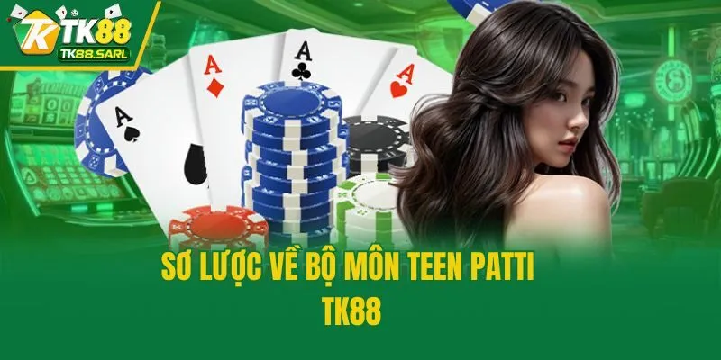 Teen Patti Tk88 - Sân Chơi Đỏ Đen Đấu Trí Đỉnh Cao 2 Sơ lược về bộ môn Teen Patti TK88