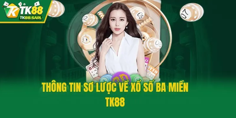 Xổ Số Ba Miền TK88 - Bí Quyết Chọn Số May Mắn Chuẩn Cao Thủ 2 Thông tin sơ lược về xổ số ba miền TK88