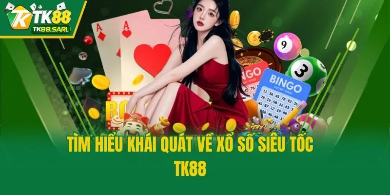 Xổ Số Siêu Tốc TK88 - Chơi Ngay Săn Thưởng Từng Khoảnh Khắc 2 Tìm hiểu khái quát về xổ số siêu tốc TK88