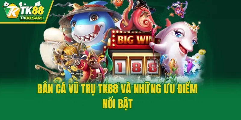 Bắn Cá Vũ Trụ TK88 - Game Săn Mồi Đột Phá Giữa Thiên Hà 3 Bắn Cá Vũ Trụ TK88 và những ưu điểm nổi bật