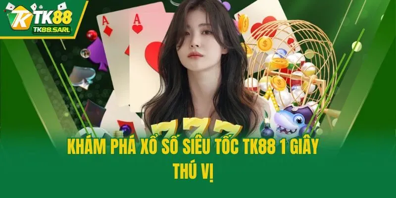 Xổ Số Siêu Tốc TK88 - Chơi Ngay Săn Thưởng Từng Khoảnh Khắc 3 Khám phá xổ số siêu tốc TK88 1 giây thú vị